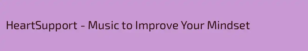 HeartSupport - Music to Improve Your Mindset